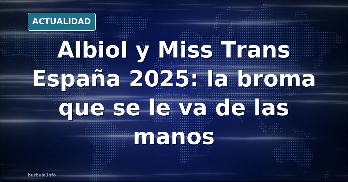 Albiol aclara si se presenta a Miss Trans España 2025