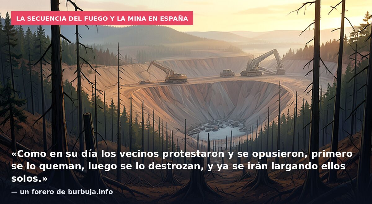 La secuencia del fuego y la mina en España: «Como en su día los vecinos protestaron y se opusieron, primero se lo queman, luego se lo destrozan, y ya se irán largando ellos solos.» — un forero de burbuja.info