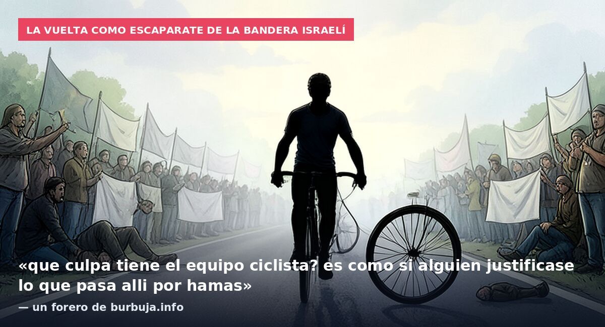 La Vuelta como escaparate de la bandera israelí: «que culpa tiene el equipo ciclista? es como si alguien justificase lo que pasa alli por hamas» — un forero de burbuja.info