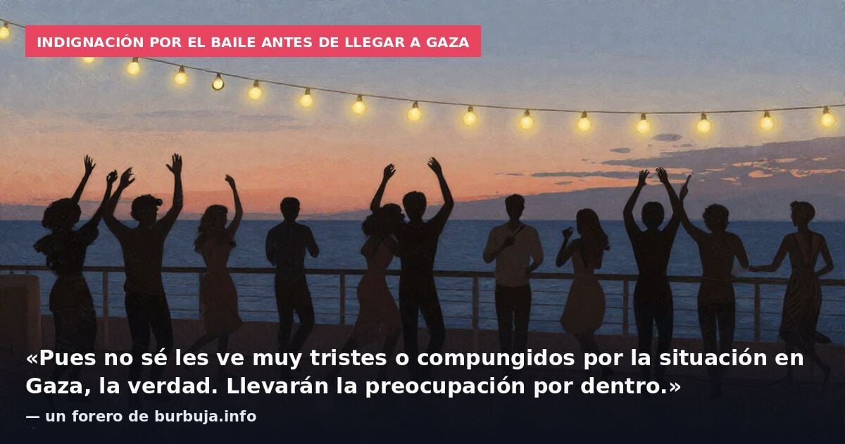 Indignación por el baile antes de llegar a Gaza: «Pues no sé les ve muy tristes o compungidos por la situación en Gaza, la verdad. Llevarán la preocupación por dentro.» — un forero de burbuja.info