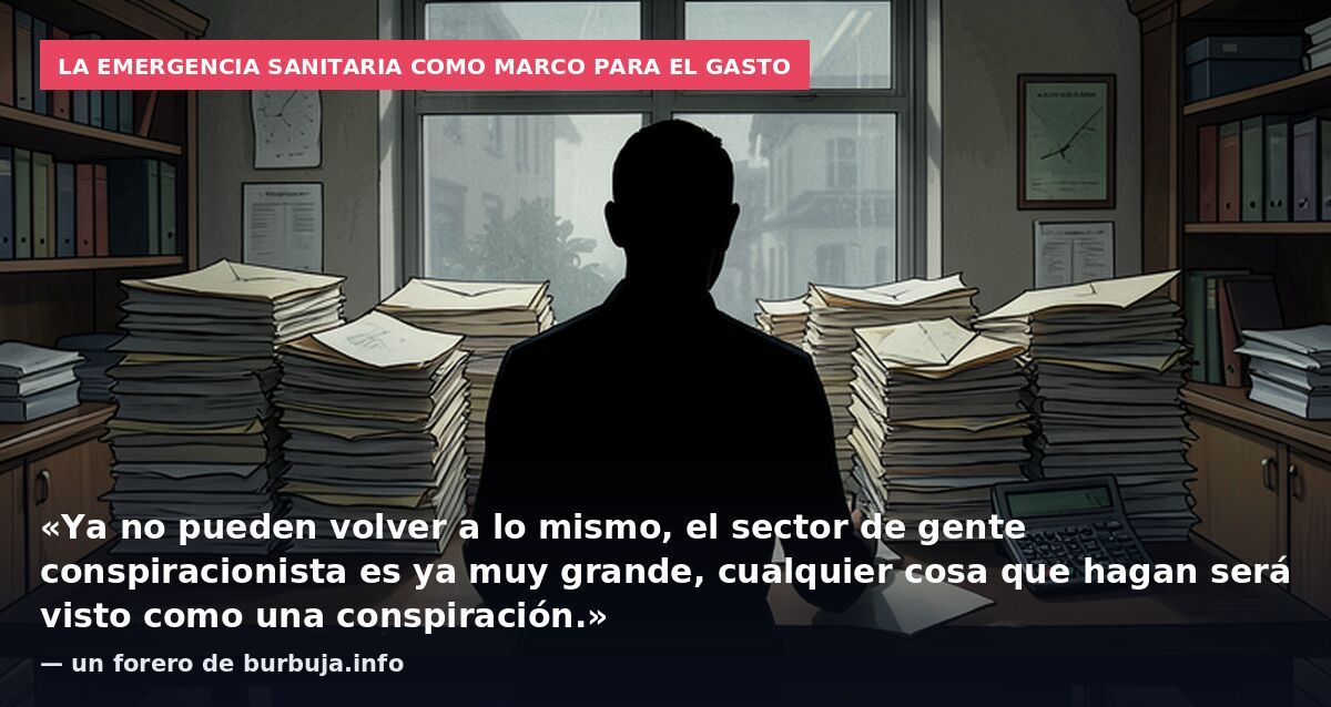 La emergencia sanitaria como marco para el gasto: «Ya no pueden volver a lo mismo, el sector de gente conspiracionista es ya muy grande, cualquier cosa que hagan será visto como una conspiración.» — un forero de burbuja.info