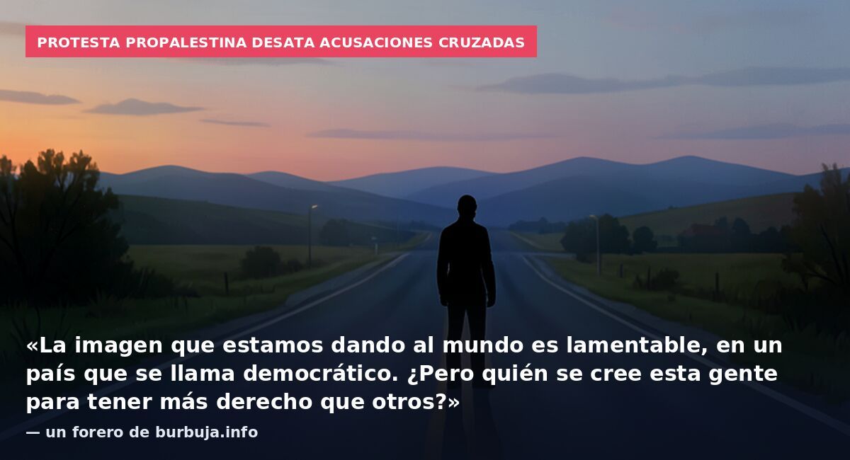 Protesta propalestina desata acusaciones cruzadas: «La imagen que estamos dando al mundo es lamentable, en un país que se llama democrático. ¿Pero quién se cree esta gente para tener más derecho que otros?» — un forero de burbuja.info