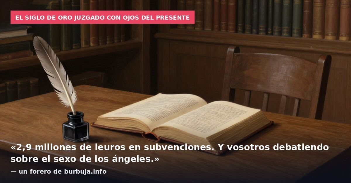 El Siglo de Oro juzgado con ojos del presente: «2,9 millones de leuros en subvenciones. Y vosotros debatiendo sobre el sexo de los ángeles.» — un forero de burbuja.info