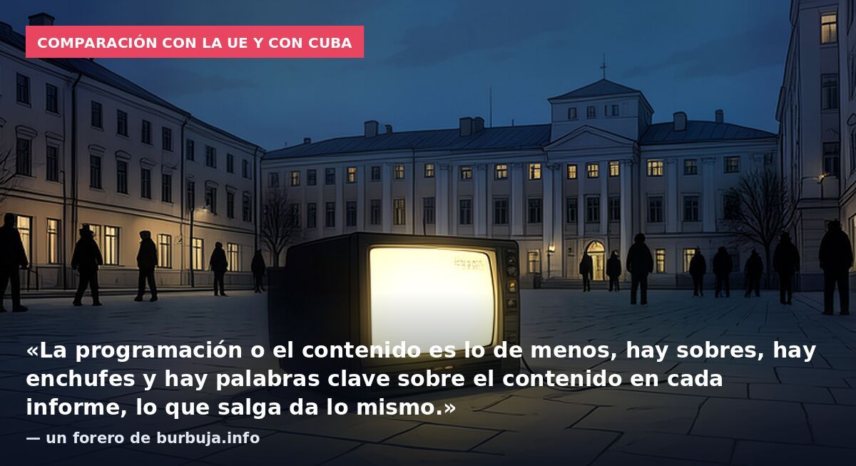 Comparación con la UE y con Cuba: «La programación o el contenido es lo de menos, hay sobres, hay enchufes y hay palabras clave sobre el contenido en cada informe, lo que salga da lo mismo.» — un forero de burbuja.info