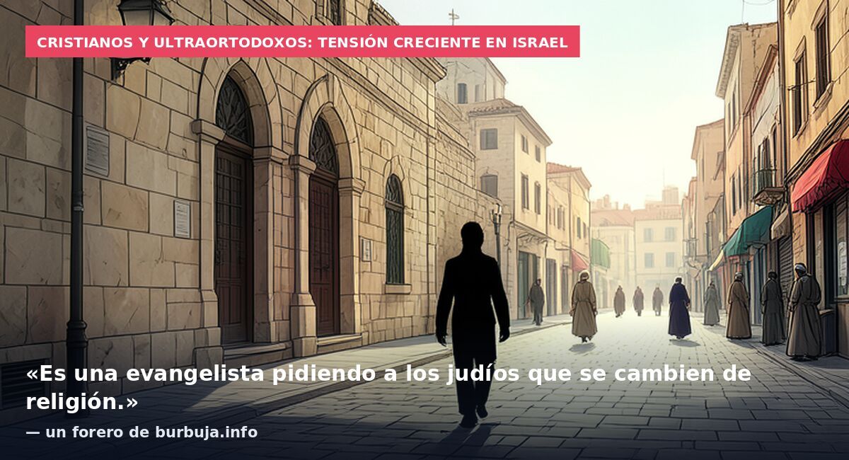Cristianos y ultraortodoxos: tensión creciente en Israel: «Es una evangelista pidiendo a los judíos que se cambien de religión.» — un forero de burbuja.info