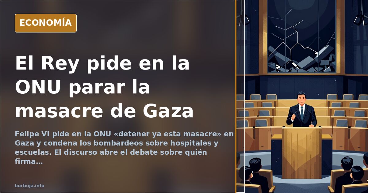 Felipe VI pide en la ONU detener la masacre en Gaza