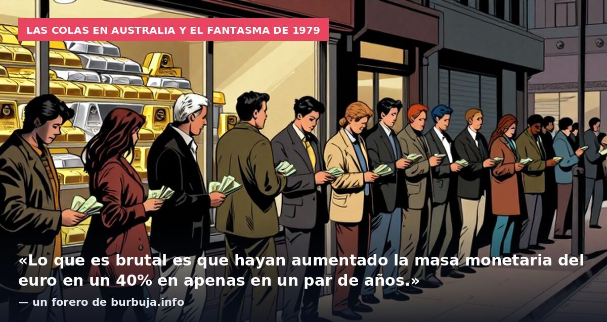 Las colas en Australia y el fantasma de 1979: «Lo que es brutal es que hayan aumentado la masa monetaria del euro en un 40% en apenas en un par de años.» — un forero de burbuja.info