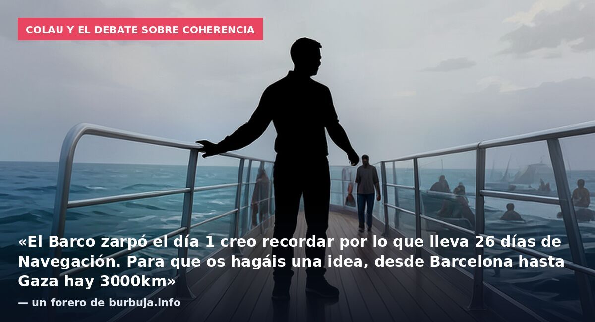 Colau y el debate sobre coherencia: «El Barco zarpó el día 1 creo recordar por lo que lleva 26 días de Navegación. Para que os hagáis una idea, desde Barcelona hasta Gaza hay 3000km» — un forero de burbuja.info