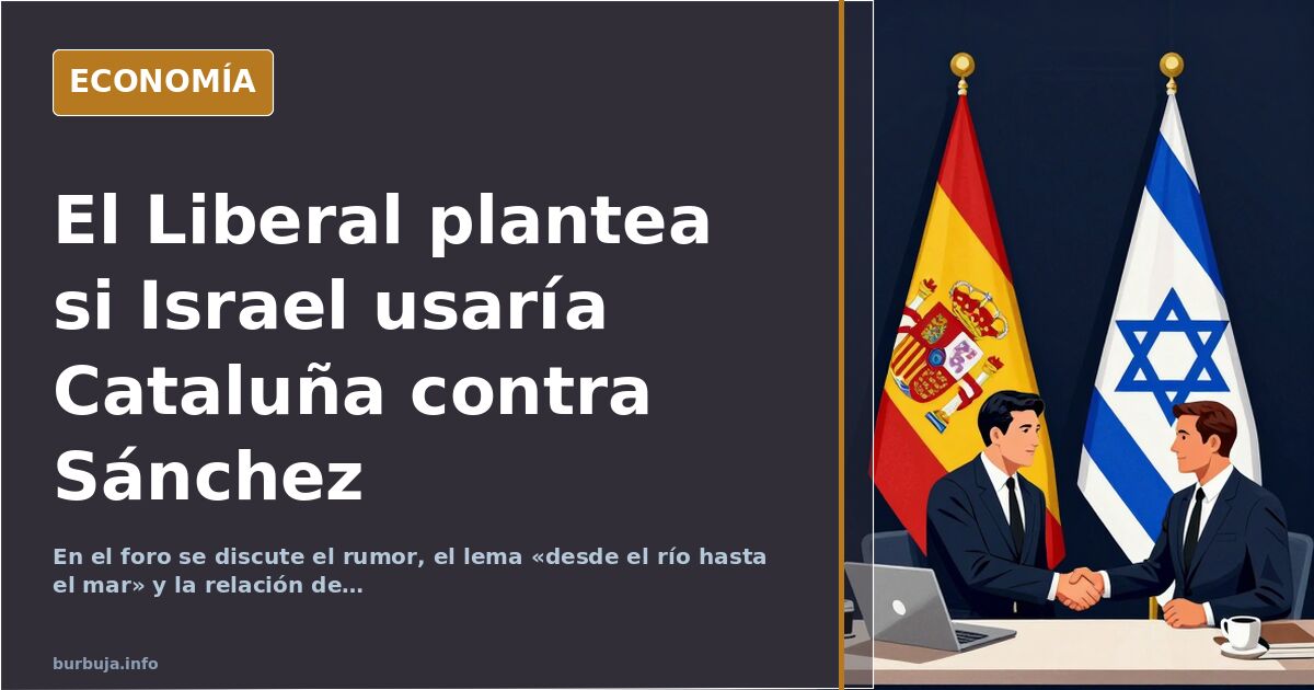 El Liberal plantea si Israel usaría Cataluña contra Sánchez