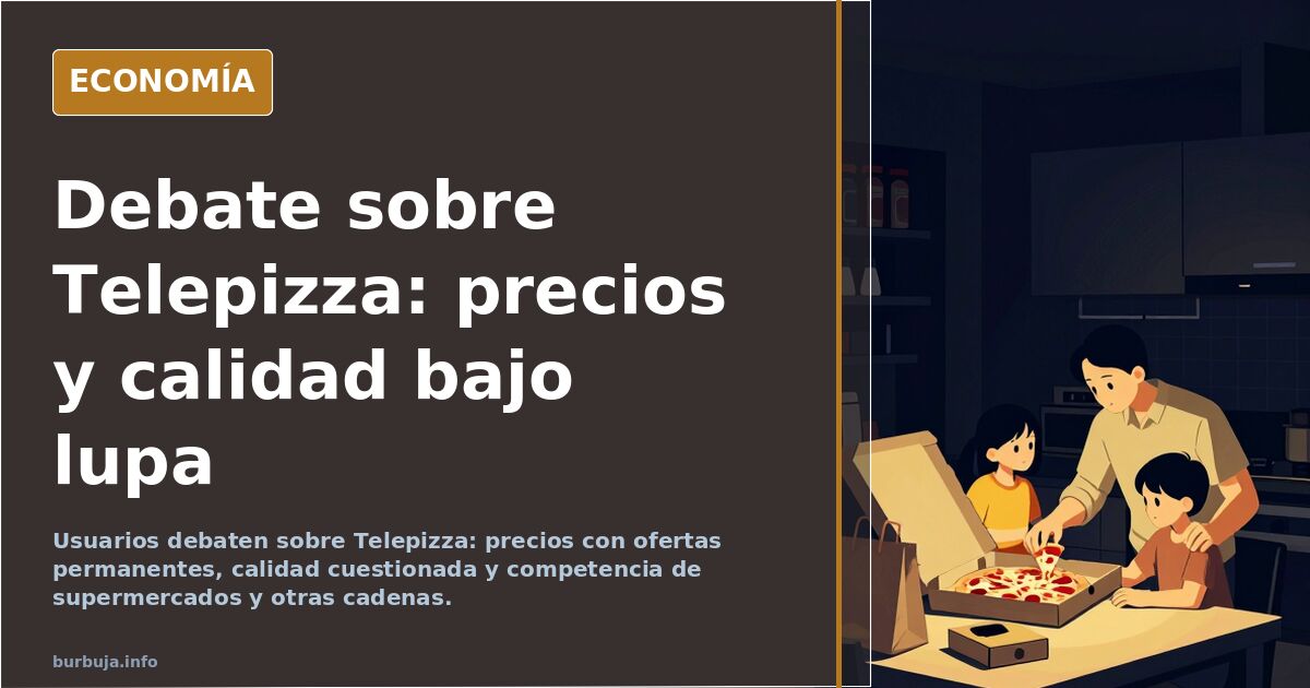Telepizza y el debate sobre su modelo de precios y calidad
