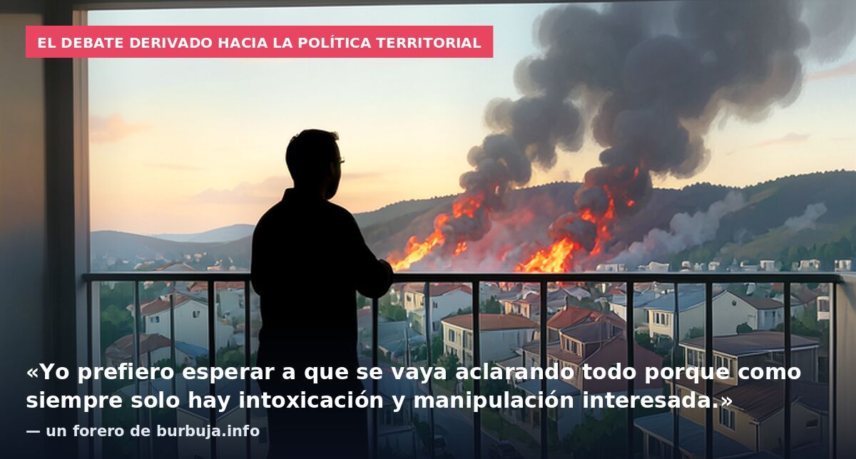 El debate derivado hacia la política territorial: «Yo prefiero esperar a que se vaya aclarando todo porque como siempre solo hay intoxicación y manipulación interesada.» — un forero de burbuja.info