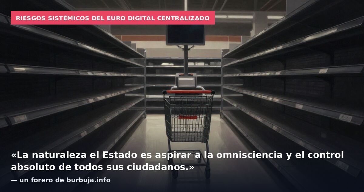 Riesgos sistémicos del euro digital centralizado: «La naturaleza el Estado es aspirar a la omnisciencia y el control absoluto de todos sus ciudadanos.» — un forero de burbuja.info