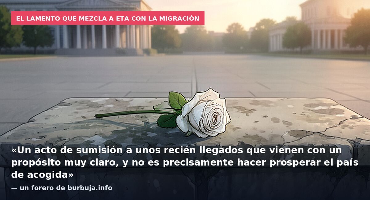 El lamento que mezcla a ETA con la migración: «Un acto de sumisión a unos recién llegados que vienen con un propósito muy claro, y no es precisamente hacer prosperar el país de acogida» — un forero de burbuja.info