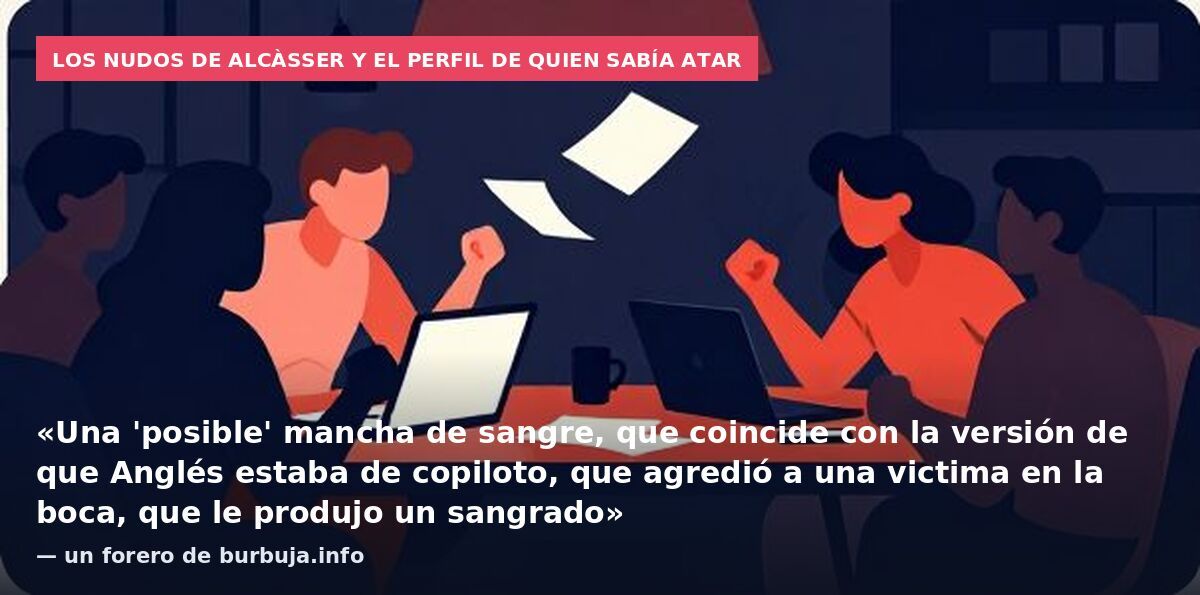 Los nudos de Alcàsser y el perfil de quien sabía atar: «Una 'posible' mancha de sangre, que coincide con la versión de que Anglés estaba de copiloto, que agredió a una victima en la boca, que le produjo un sangrado» — un forero de burbuja.info