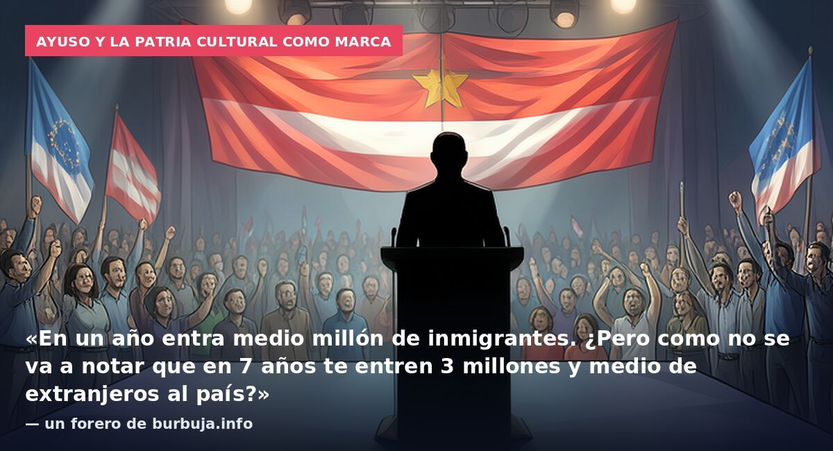 Ayuso y la patria cultural como marca: «En un año entra medio millón de inmigrantes. ¿Pero como no se va a notar que en 7 años te entren 3 millones y medio de extranjeros al país?» — un forero de burbuja.info