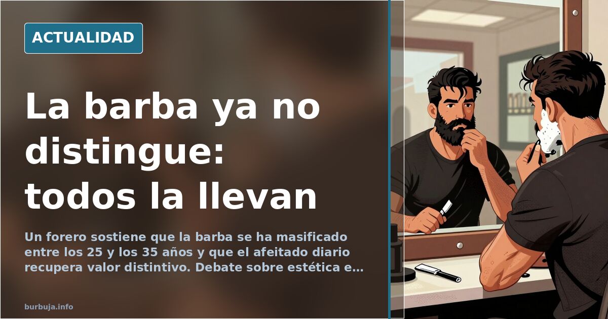 La barba como marcador social: del afeitado apurado al look de tres días