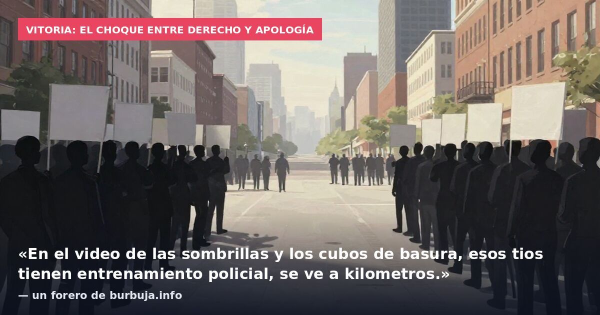 Vitoria: el choque entre derecho y apología: «En el video de las sombrillas y los cubos de basura, esos tios tienen entrenamiento policial, se ve a kilometros.» — un forero de burbuja.info