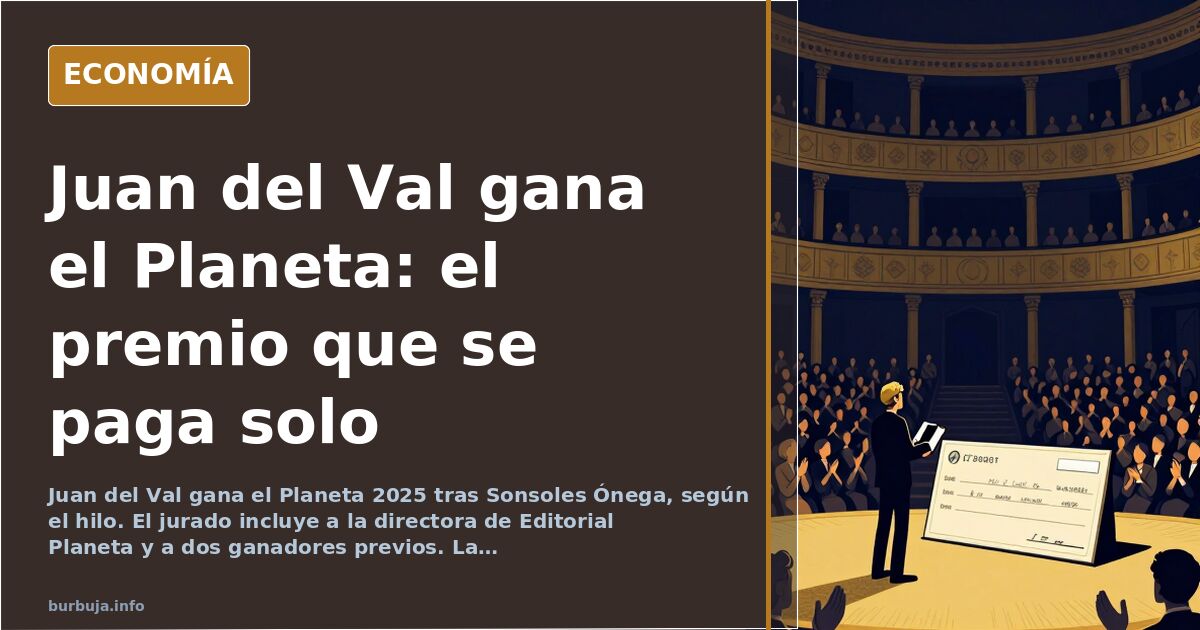 El premio Planeta 2025: Juan del Val y la meritocracia de Atresmedia