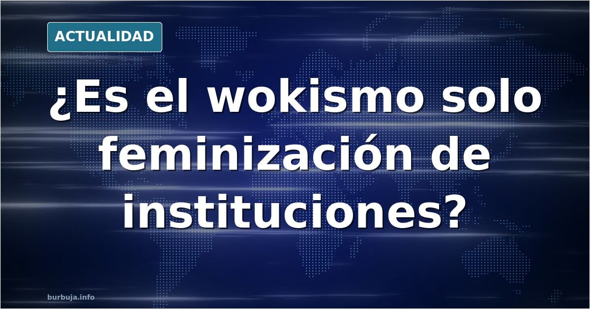 El wokismo como feminización institucional, a debate