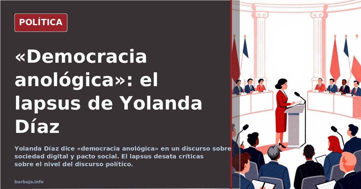 Yolanda Díaz y la «democracia anológica»: el lapsus que resume un discurso