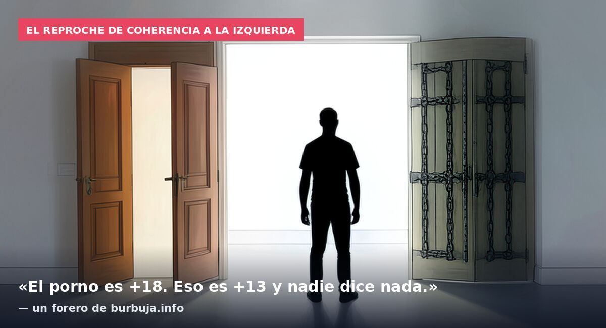 El reproche de coherencia a la izquierda: «El porno es +18. Eso es +13 y nadie dice nada.» — un forero de burbuja.info