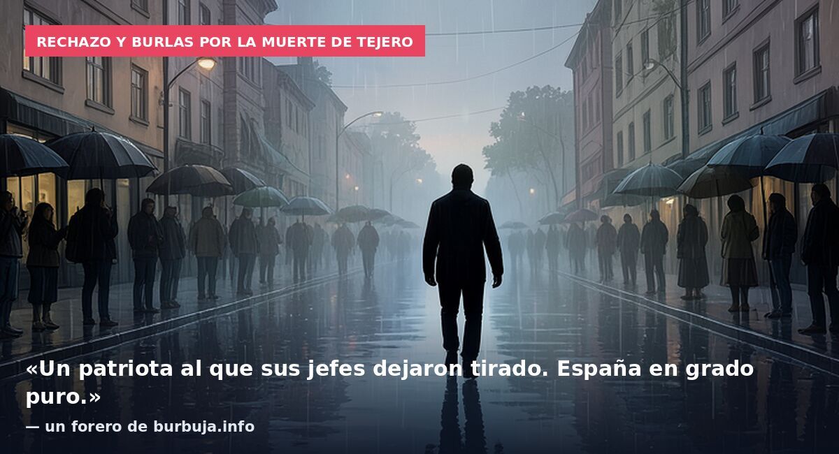 Rechazo y burlas por la muerte de Tejero: «Un patriota al que sus jefes dejaron tirado. España en grado puro.» — un forero de burbuja.info