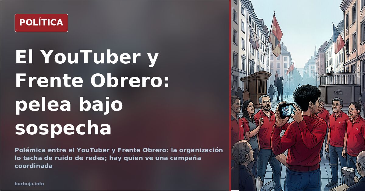 El YouTuber y Frente Obrero: ruido, cuentas y clics