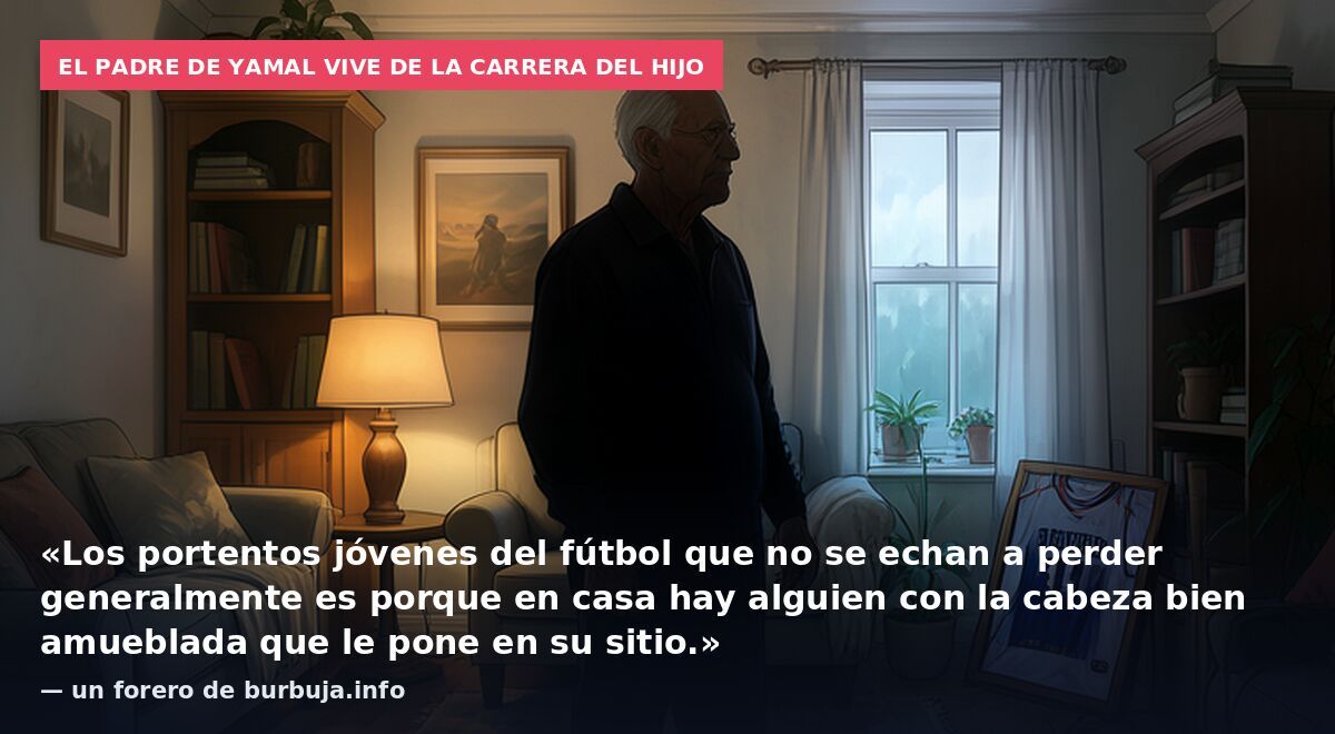 El padre de Yamal vive de la carrera del hijo: «Los portentos jóvenes del fútbol que no se echan a perder generalmente es porque en casa hay alguien con la cabeza bien amueblada que le pone en su sitio.» — un forero de burbuja.info