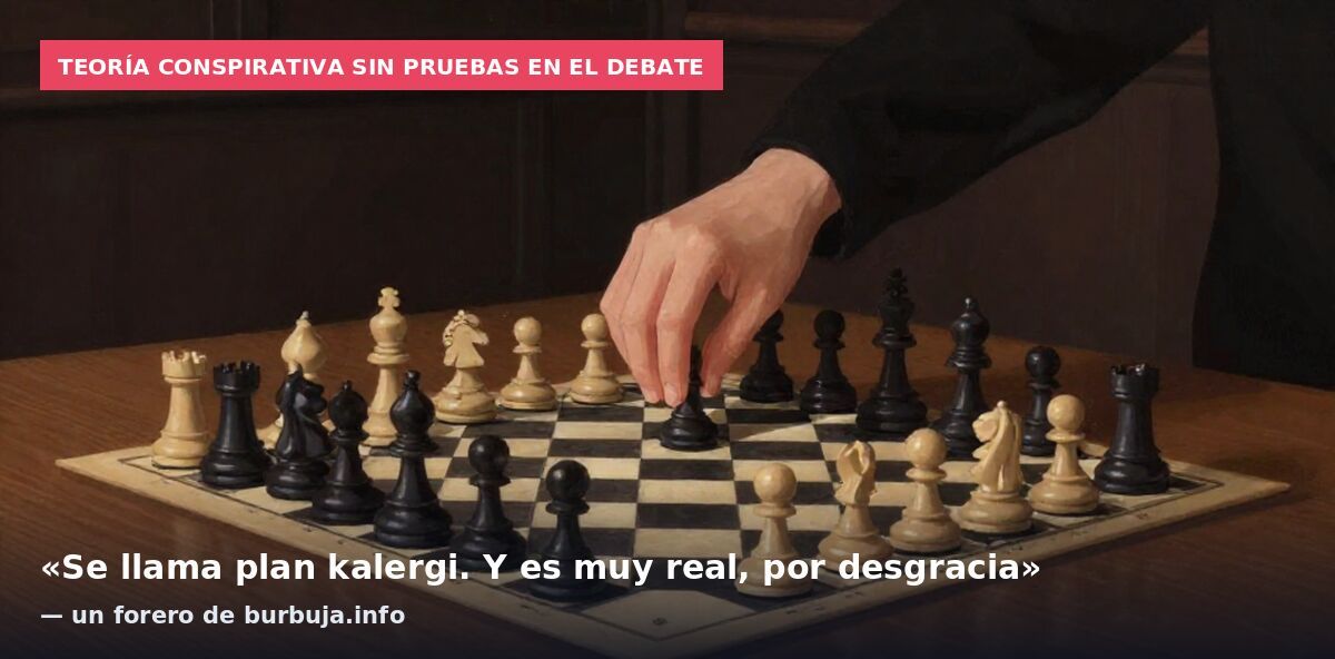 Teoría conspirativa sin pruebas en el debate: «Se llama plan kalergi. Y es muy real, por desgracia» — un forero de burbuja.info