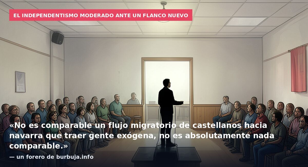 El independentismo moderado ante un flanco nuevo: «No es comparable un flujo migratorio de castellanos hacia navarra que traer gente exógena, no es absolutamente nada comparable.» — un forero de burbuja.info