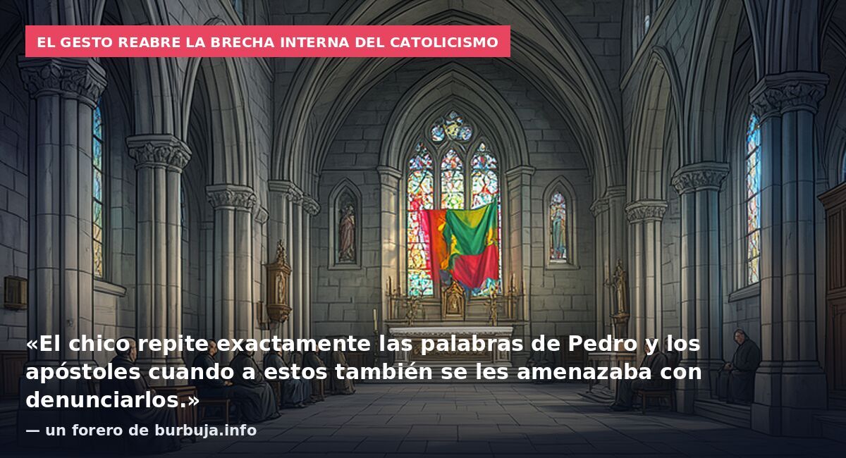 El gesto reabre la brecha interna del catolicismo: «El chico repite exactamente las palabras de Pedro y los apóstoles cuando a estos también se les amenazaba con denunciarlos.» — un forero de burbuja.info