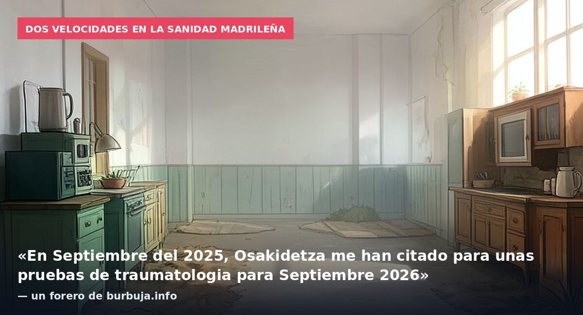 Dos velocidades en la sanidad madrileña: «En Septiembre del 2025, Osakidetza me han citado para unas pruebas de traumatologia para Septiembre 2026» — un forero de burbuja.info