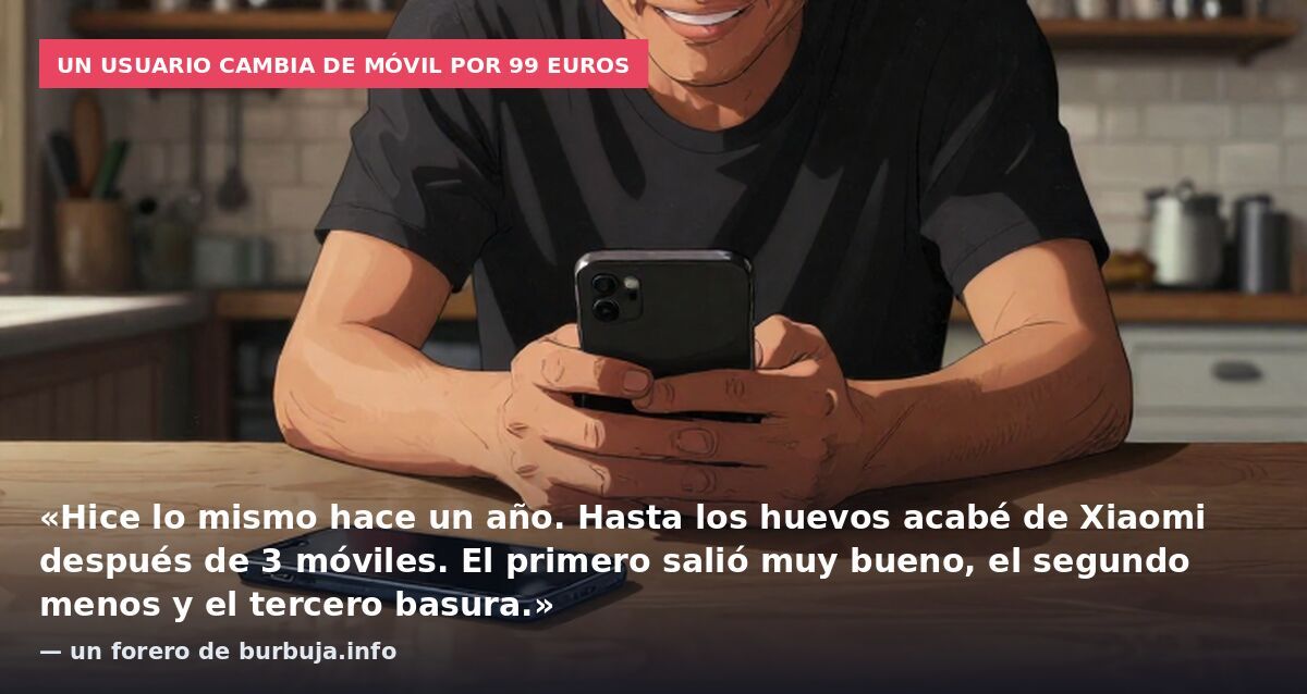 Un usuario cambia de móvil por 99 euros: «Hice lo mismo hace un año. Hasta los huevos acabé de Xiaomi después de 3 móviles. El primero salió muy bueno, el segundo menos y el tercero basura.» — un forero de burbuja.info