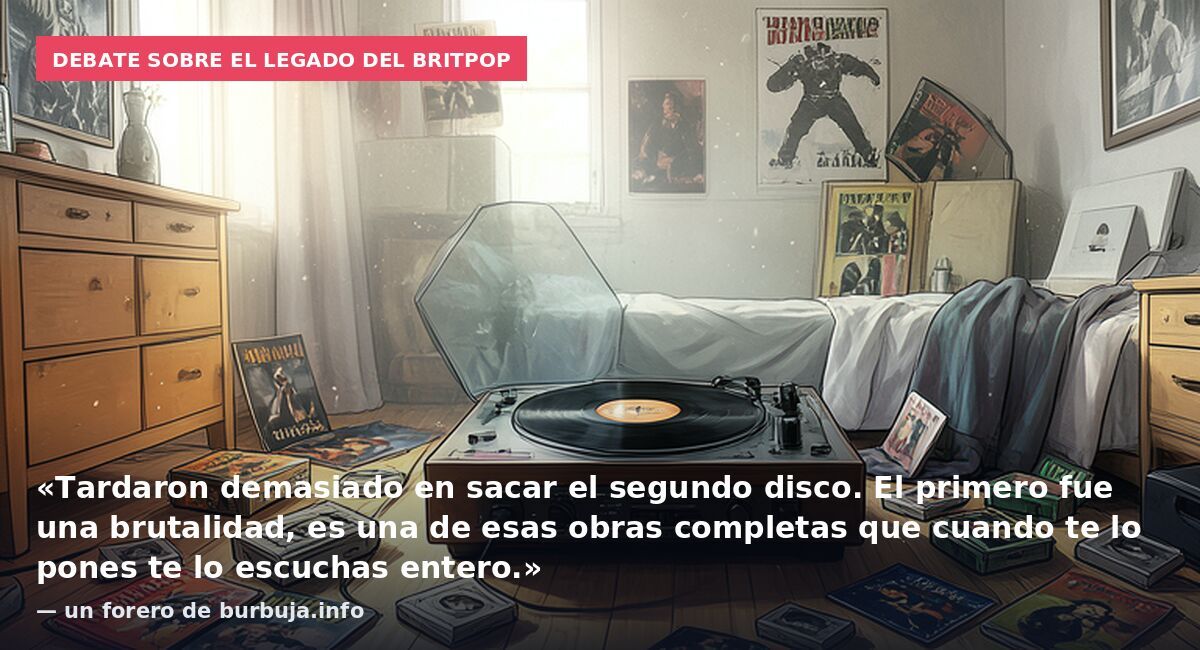 Debate sobre el legado del britpop: «Tardaron demasiado en sacar el segundo disco. El primero fue una brutalidad, es una de esas obras completas que cuando te lo pones te lo escuchas entero.» — un forero de burbuja.info