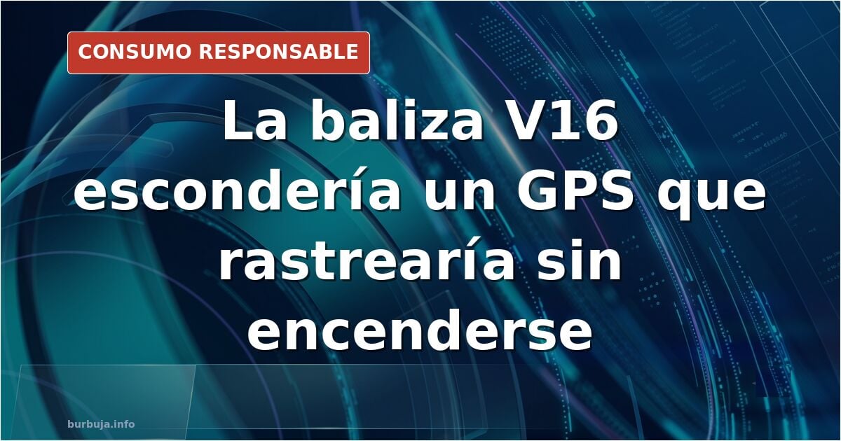 Desmontan una baliza V16 y hallan un GPS que funcionaría apagada
