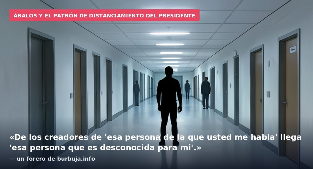 Ábalos y el patrón de distanciamiento del presidente: «De los creadores de 'esa persona de la que usted me habla' llega 'esa persona que es desconocida para mi'.» — un forero de burbuja.info