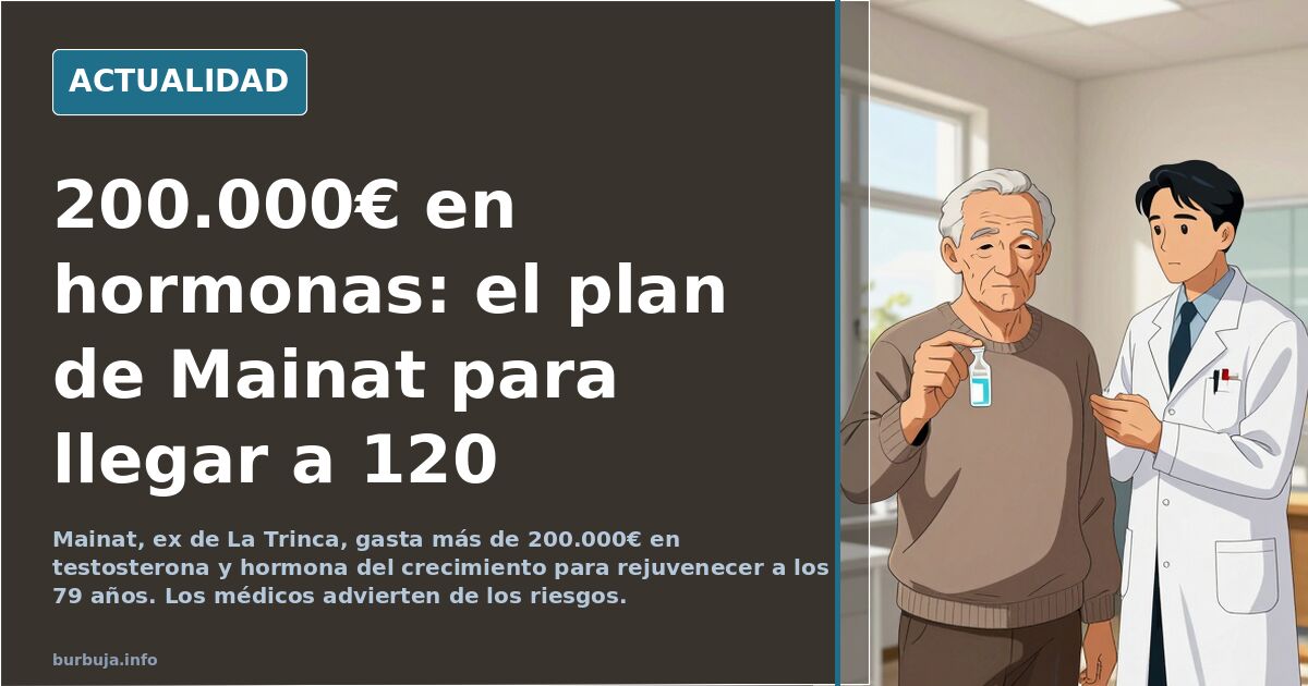 Mainat gasta 200.000€ en hormonas para rejuvenecer a los 79