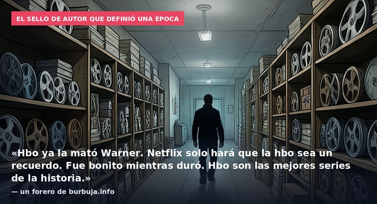 El sello de autor que definió una época: «Hbo ya la mató Warner. Netflix solo hará que la hbo sea un recuerdo. Fue bonito mientras duró. Hbo son las mejores series de la historia.» — un forero de burbuja.info