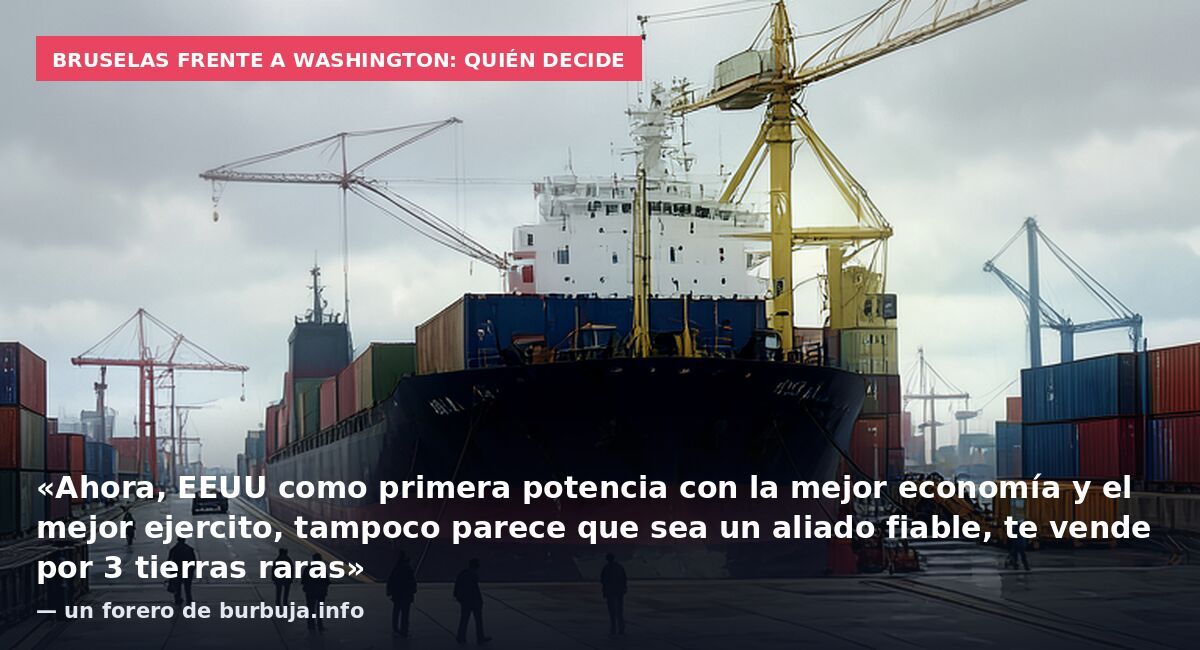 Bruselas frente a Washington: quién decide: «Ahora, EEUU como primera potencia con la mejor economía y el mejor ejercito, tampoco parece que sea un aliado fiable, te vende por 3 tierras raras» — un forero de burbuja.info