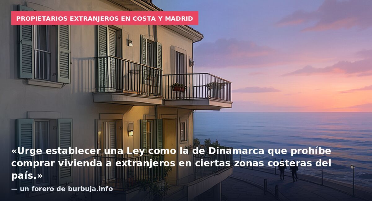 Propietarios extranjeros en costa y Madrid: «Urge establecer una Ley como la de Dinamarca que prohíbe comprar vivienda a extranjeros en ciertas zonas costeras del país.» — un forero de burbuja.info