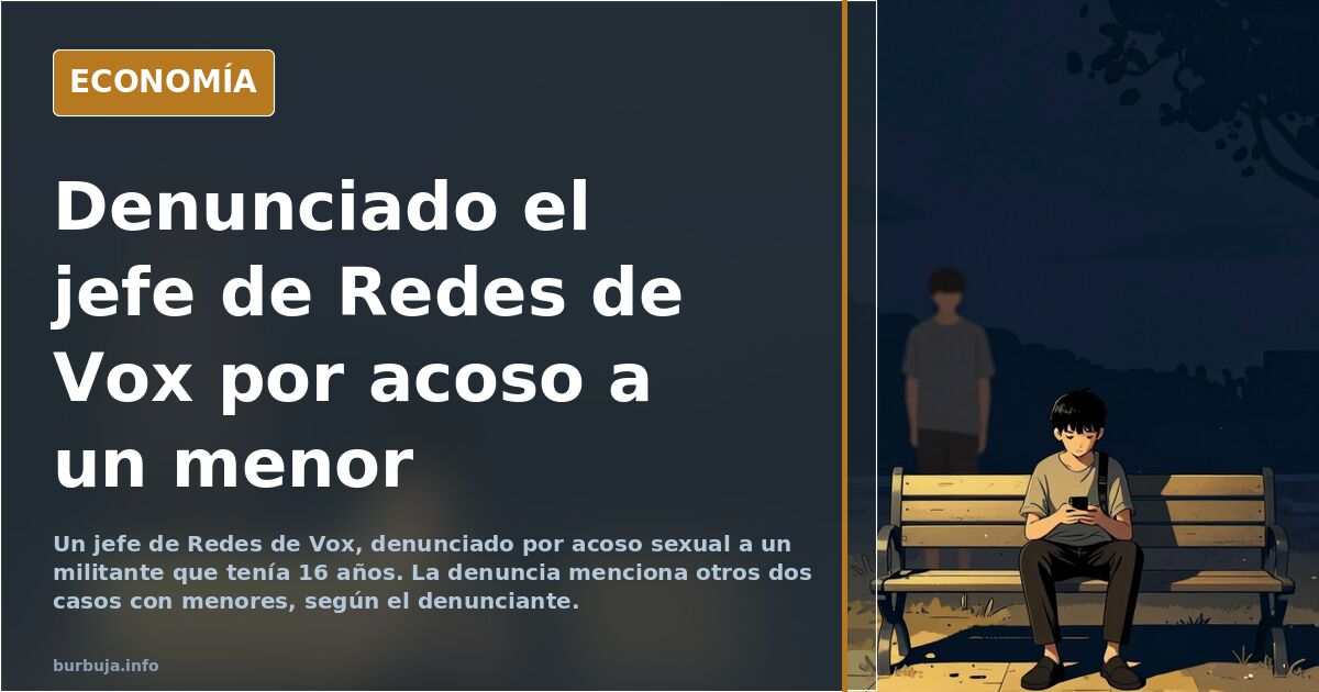Denunciado el jefe de Redes de Vox por acoso a un militante de 16 años