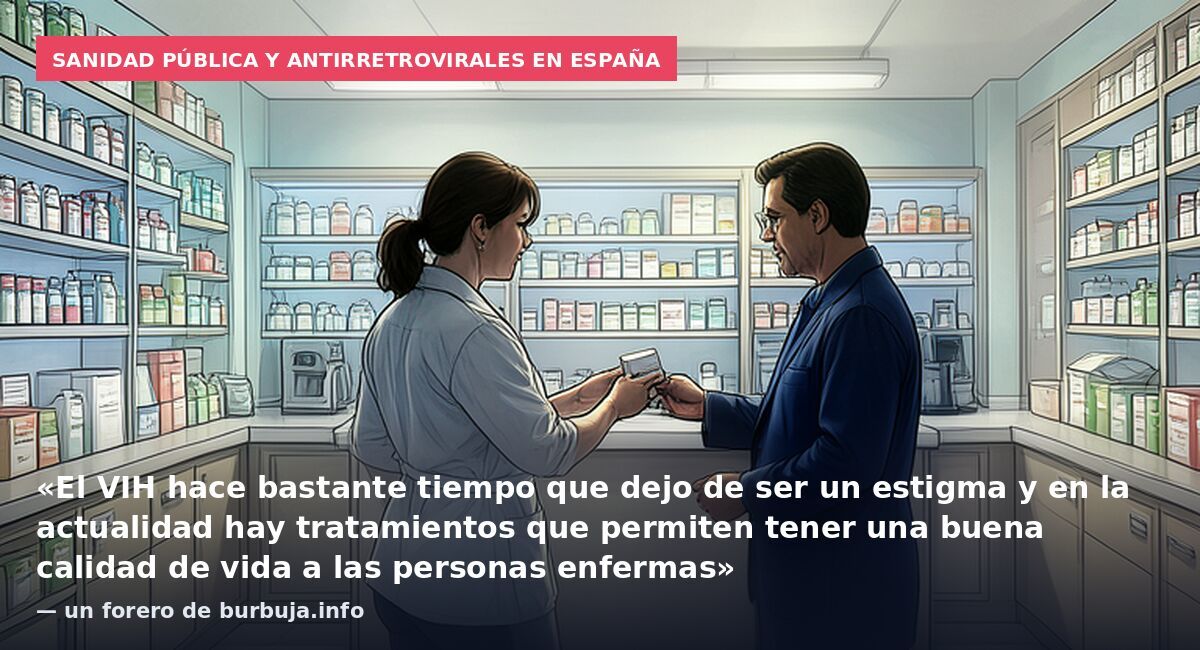 Sanidad pública y antirretrovirales en España: «El VIH hace bastante tiempo que dejo de ser un estigma y en la actualidad hay tratamientos que permiten tener una buena calidad de vida a las personas enfermas» — un forero de burbuja.info