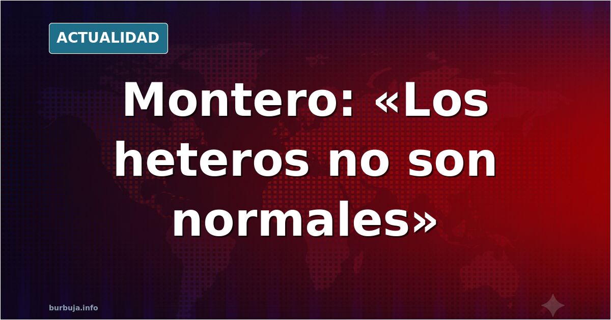 Montero behauptet: „Heterosexuelle sind nicht normal“