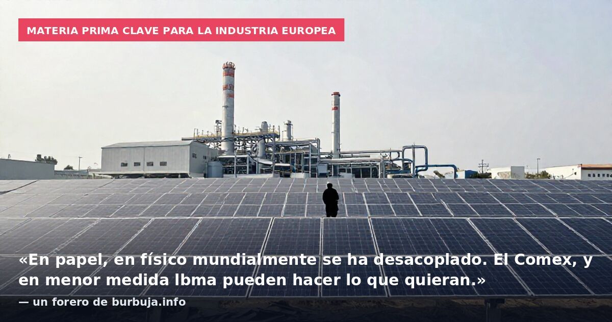 Materia prima clave para la industria europea: «En papel, en físico mundialmente se ha desacoplado. El Comex, y en menor medida lbma pueden hacer lo que quieran.» — un forero de burbuja.info