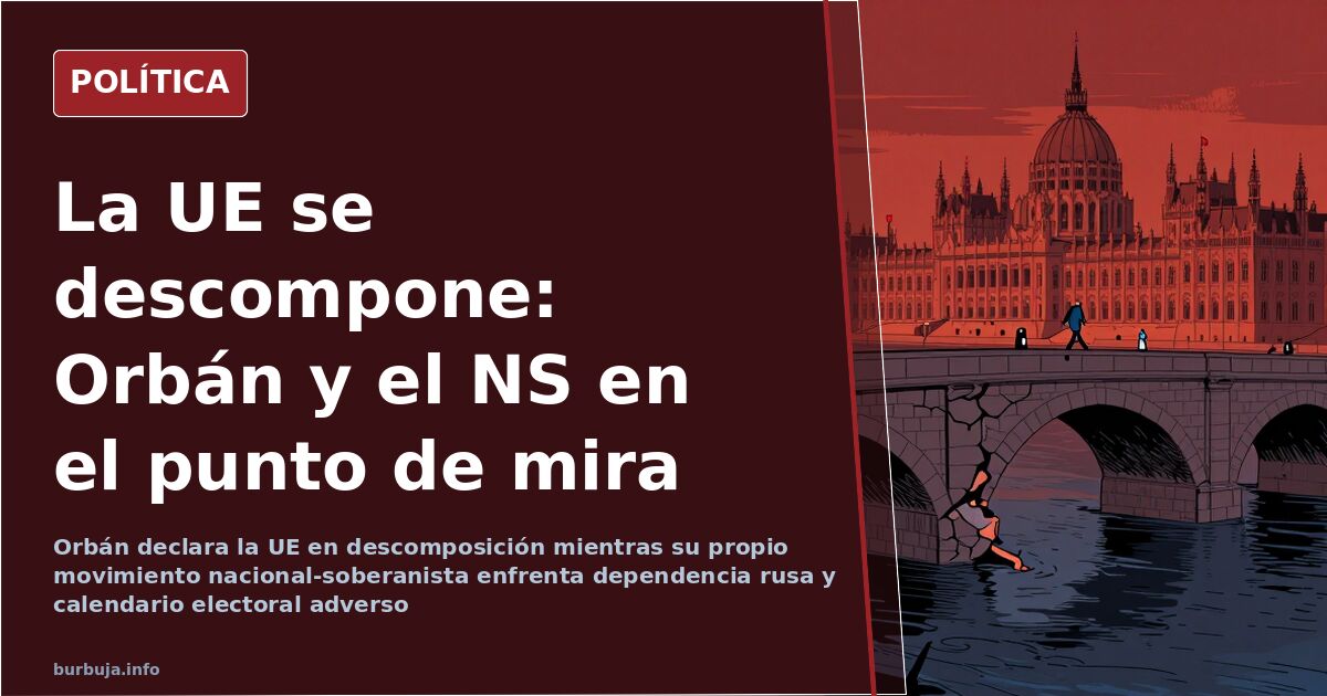 Orbán y la UE: descomposición y dependencia rusa del movimiento NS