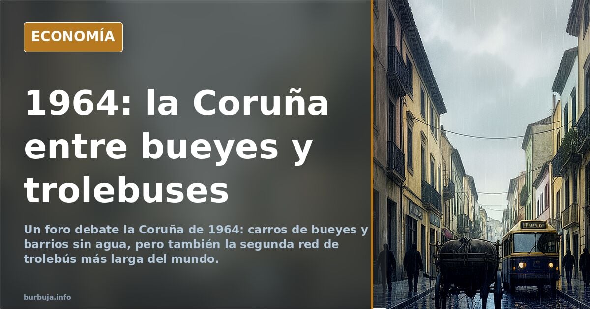 La Coruña de 1964: trolebuses, bueyes y barrios sin agua