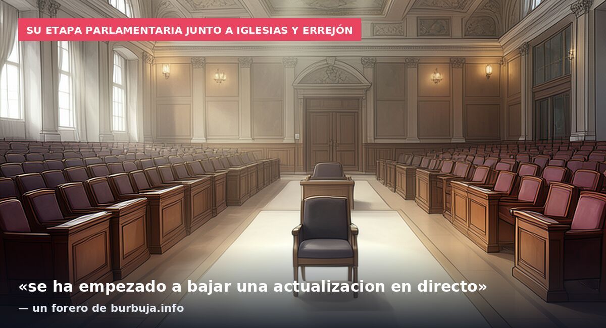 Su etapa parlamentaria junto a Iglesias y Errejón: «se ha empezado a bajar una actualizacion en directo» — un forero de burbuja.info