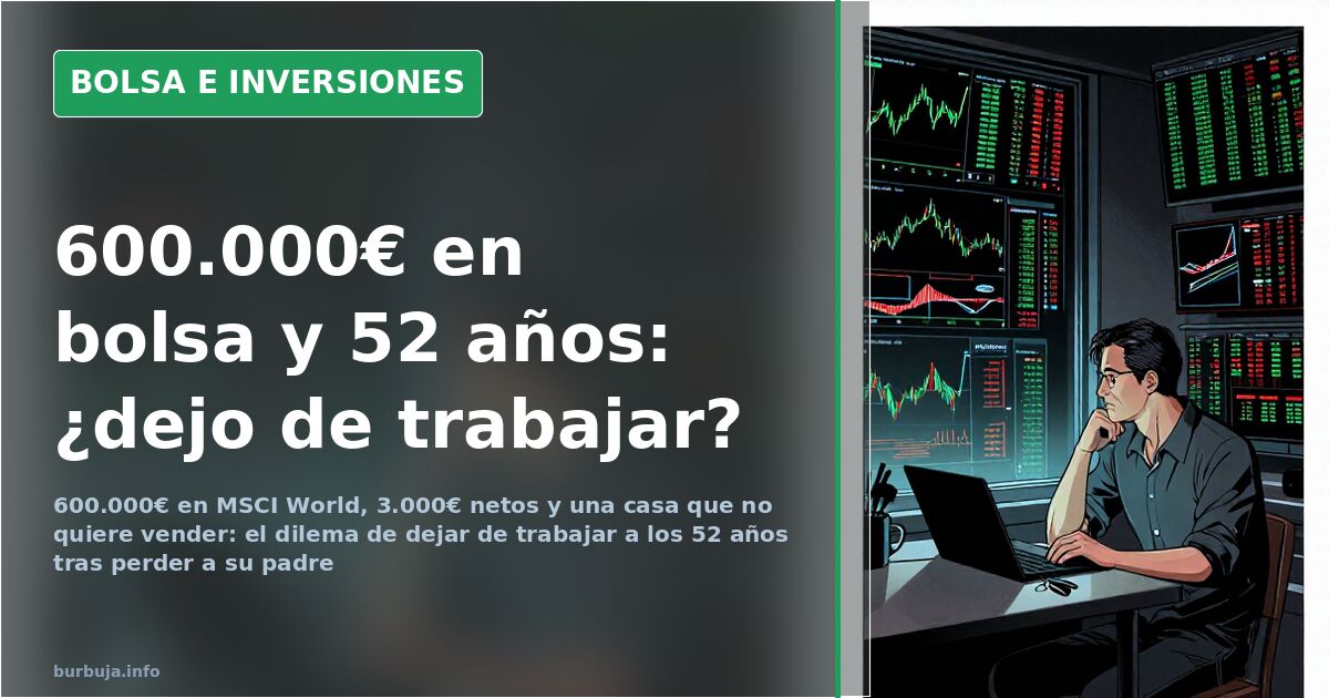 600.000€ en bolsa a los 52 años: dejar el trabajo o no