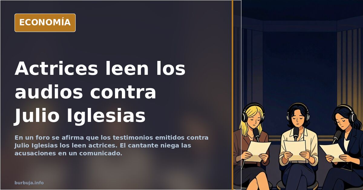 Audios contra Julio Iglesias leídos por actrices, según un foro