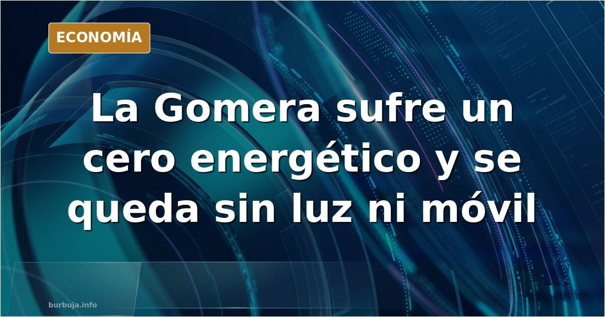 Mucho ojo, siguen con su agenda. LA Gomera SIN LUZ NI TELEFONIA MOVIL.